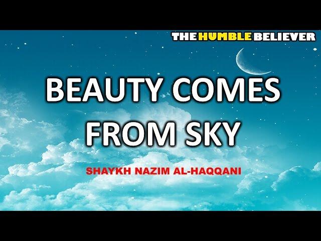 Beauty Comes From Sky - Shaykh Nazim Al-Haqqani