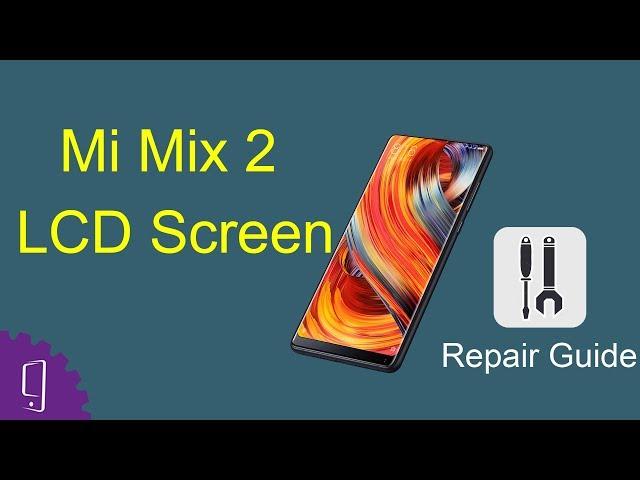 Mi Mix 2 Screen Replacement - Repair Guide
