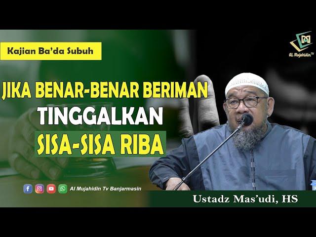 "TINGGALKAN SISA-SISA RIBA"  - Ustadz Mas'udi, HS (Al Mujahidin TV)