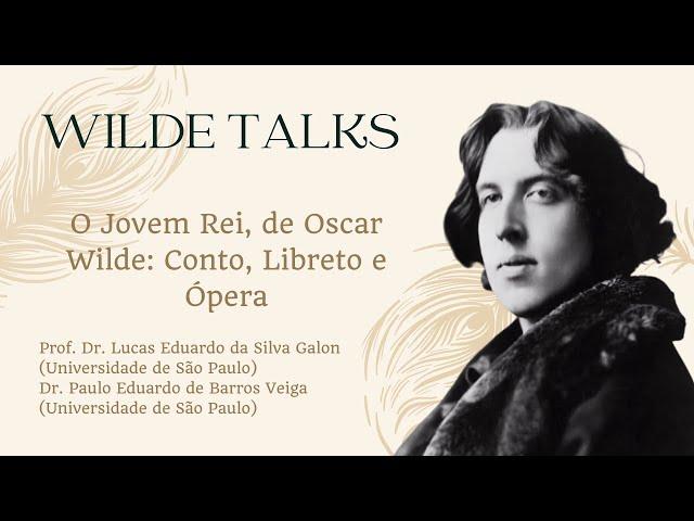 Wilde Talks | O Jovem Rei, de Oscar Wilde: Conto, libreto e ópera