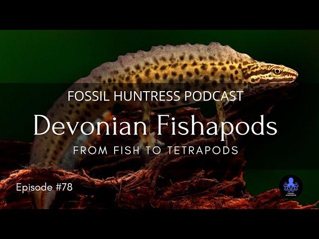 Fossil Huntress Podcast: From Fish to Tetrapods / Episode #78