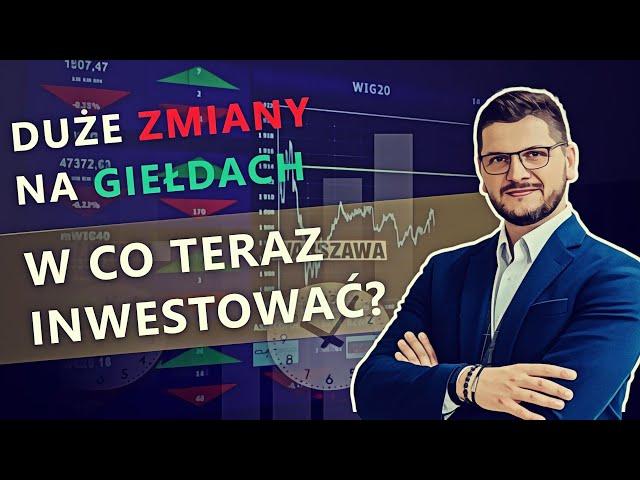 Duże zmiany na giełdach. W co teraz inwestować?