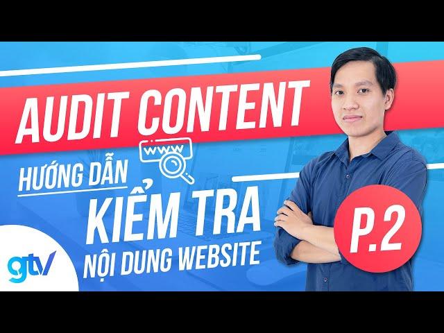 Audit Content: Hướng Dẫn Kiểm Tra Nội Dung Website (P.2)