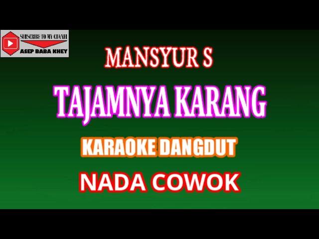 KARAOKE DANGDUT TAJAMNYA KARANG - MANSYUR S (COVER) NADA COWOK