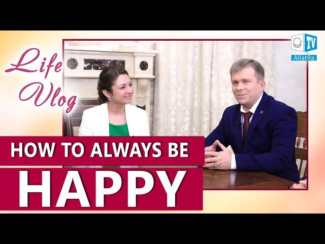 HOW TO ALWAYS BE HAPPY? ALLATRA Behind the Scenes | Answers of Igor Mikhailovich Danilov | Life Vlog