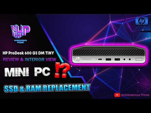 MINI PC !? HP ProDesk 600 G3 DM TINY | REVIEW, INTERIOR WORK & SSD INSTALLATION AND RAM  REPLACMENT