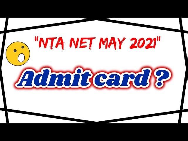 Admit Card? NTA NET May 2021 NET Exam || Must Watch