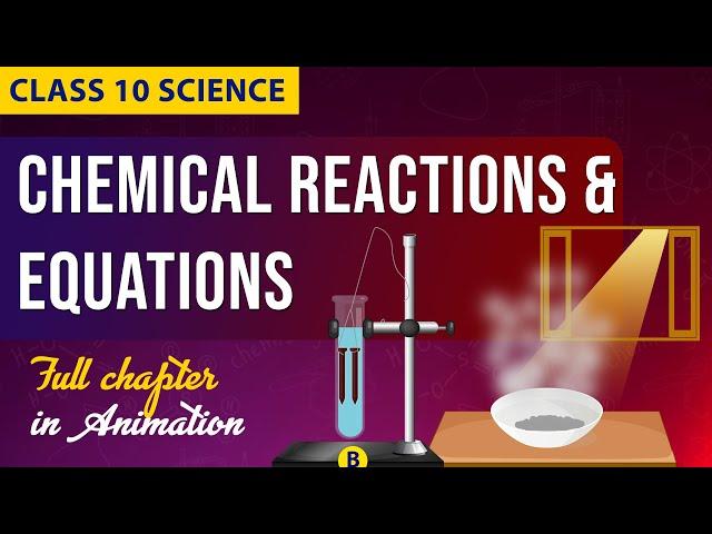 Chemical reactions and equations Full chapter in animation | CBSE Class 10 | NCERT Science ch -1