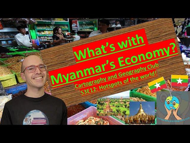 A quick lesson on Myanmar's economy! Cartography and Geography club: S3E12