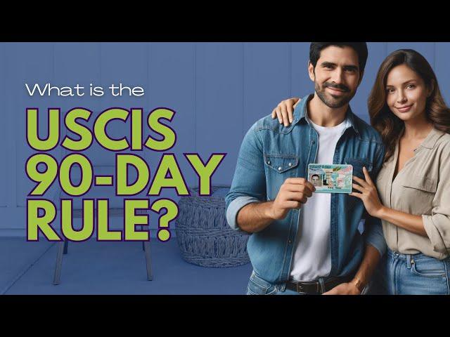 Understanding the USCIS 90-Day Rule: What Couples Need to Know About the Immigration Process