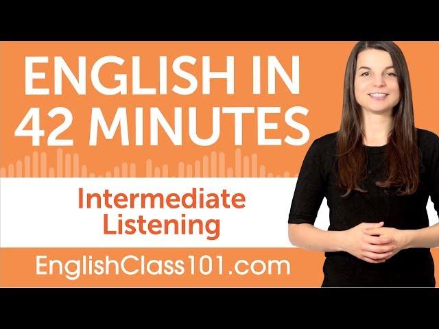 42 Minutes of Intermediate English Listening Comprehension