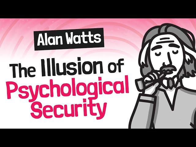 The Illusion of Psychological Security - Alan Watts  The Wisdom of Insecurity Summary