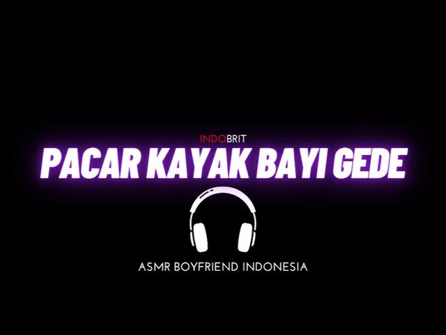 ASMR Cowok - Pacar Kayak Bayi Gede | ASMR Boyfriend Indonesia Roleplay