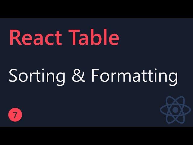 React Table Tutorial - 7 - Sorting and Formatting