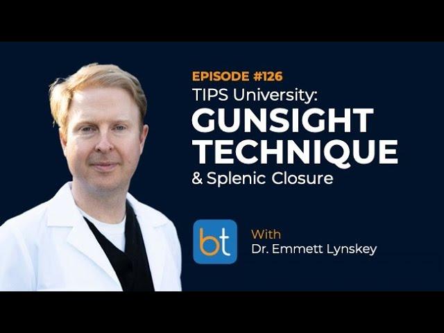 TIPS University Senior Year: Gunsight Technique & Splenic Closure w/ Dr. Emmett Lynskey | BT Ep. 126