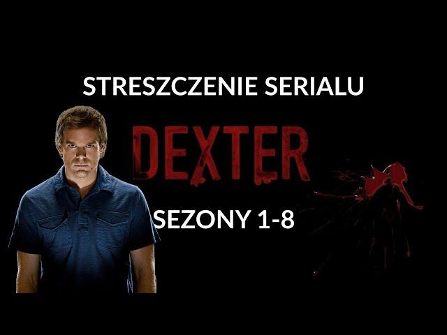 Streszczenie Serialu DEXTER | Sezony 1-8