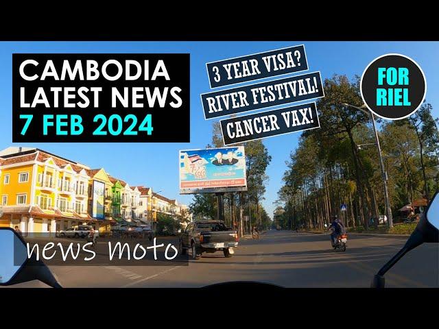 Cambodia news, 7 Feb 2024 - 3 year visa? Stamping out fireworks, fires and cervical cancer! #ForRiel