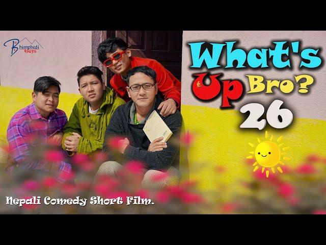 WHAT'S UP BRO part 26 I BHIMPHEDI GUYS I NEPALI COMEDY SHORT FILM 2021 I COMEDY I ENTERTAINMENT