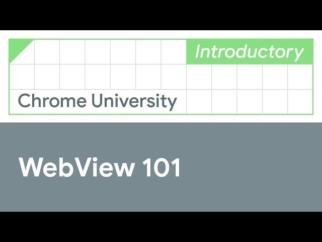 Android WebView 101 (Chrome University 2019)