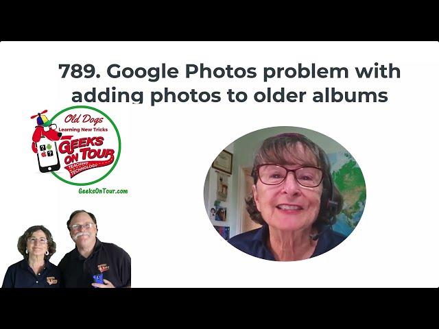 Google Photos Problem adding photos to older Albums Tutorial Video 789