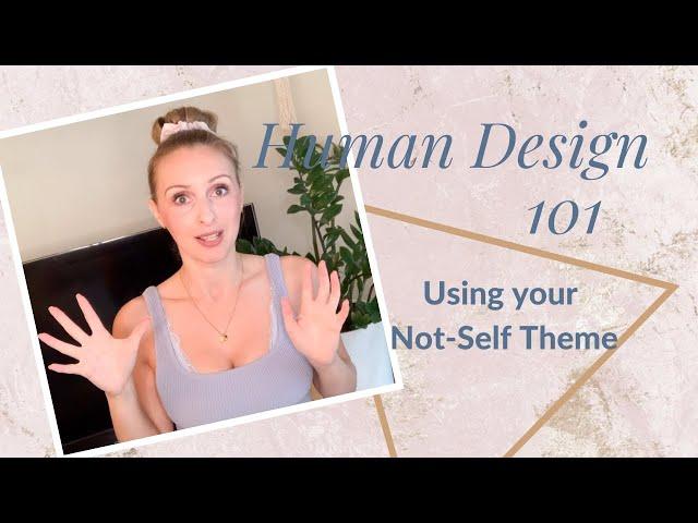 Human Design: Find Alignment Using Your Not Self Theme (for when you're out of alignment)