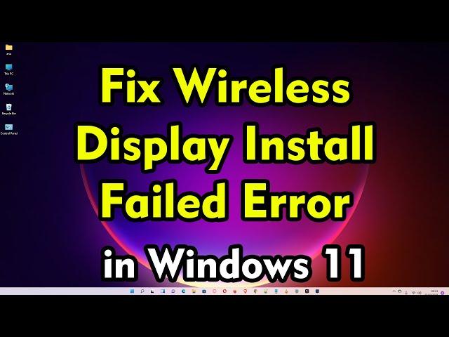 How to Fix Wireless Display Install Failed Error in Latest Windows 11 PC - Laptop