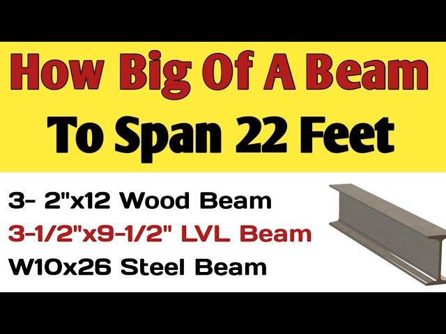 How big of a beam do i need to span 22 feet | Steel beam, LVL beam, & Wood beam Size for 22 Ft span