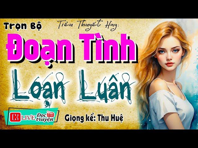 Truyện ngắn có thật việt nam: " ĐOẠN TÌNH LOẠN LUÂN " - Kể chuyện làng quê hay nhất MC Thu Huệ