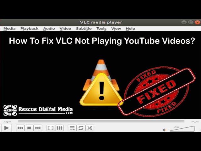 How to Fix VLC Not Playing YouTube Videos? | Working Solutions| Rescue Digital Media