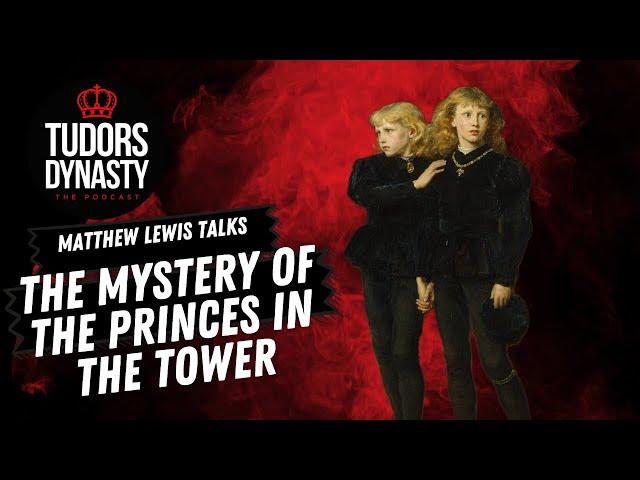 The Mystery of the Princes in the Tower with Matthew Lewis