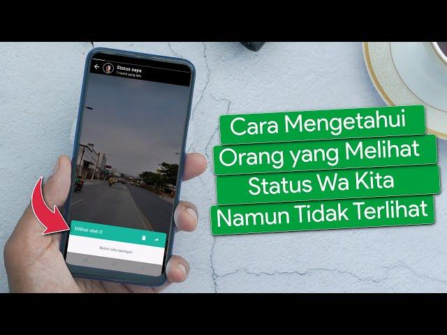 Cara Mengetahui Orang yang Melihat Status Whatsapp Kita Namun Tidak Terlihat