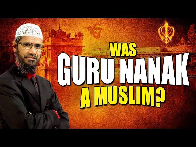 Was Guru Nanak a Muslim? - Dr Zakir Naik