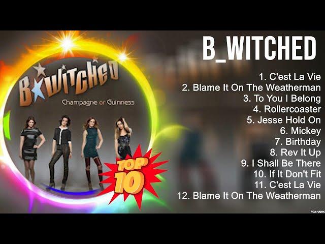 Best Songs of B Witched full album 2023 ~ Top 10 songs