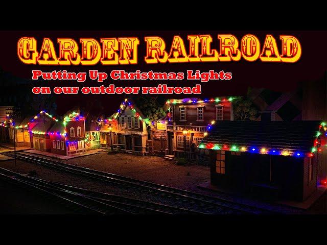 Putting Up SCALE Christmas Lights on our Garden Railroad