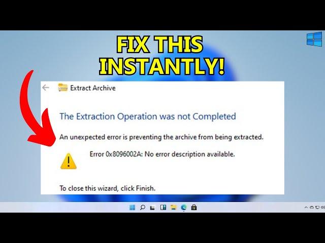 0x8096002A No error description available Extract files Error in Windows 11 / 10 Fixed