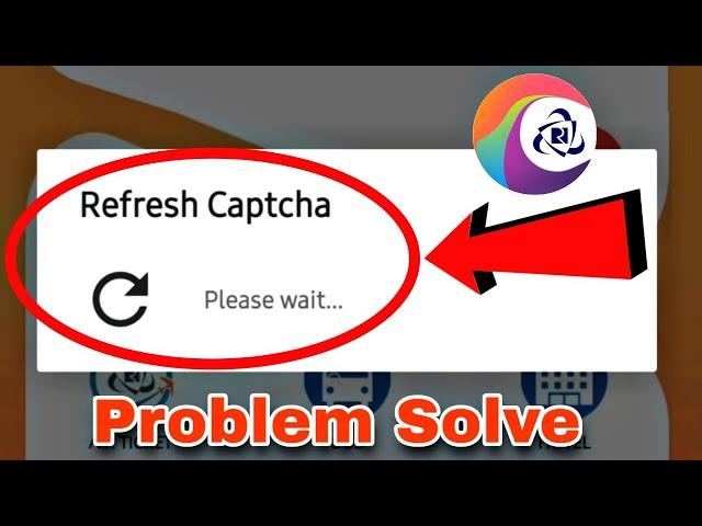 IRCTC App Fix Refresh Captcha Problem Solve