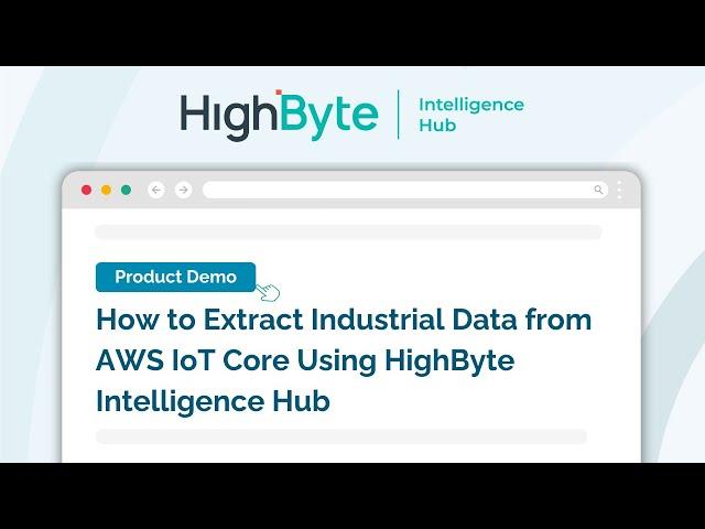 How to Extract Industrial Data from AWS IoT Core Using HighByte Intelligence Hub