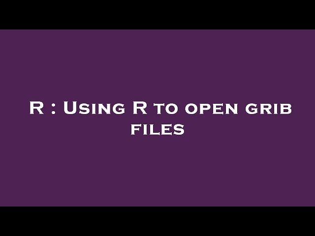 R : Using R to open grib files