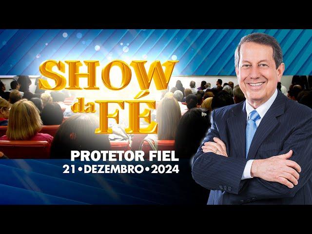 Show da Fé | Protetor fiel (21/12/2024)