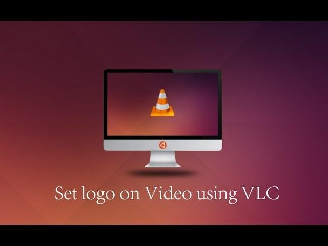 How to add LOGO on Video using VLC | How to add logo without any video editor