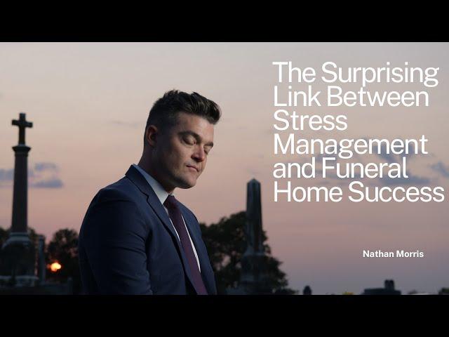 The Surprising Link Between Stress Management and Funeral Home Success