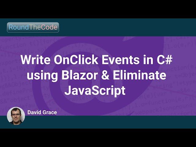 Write OnClick Events in C# using Blazor and Eliminate JavaScript