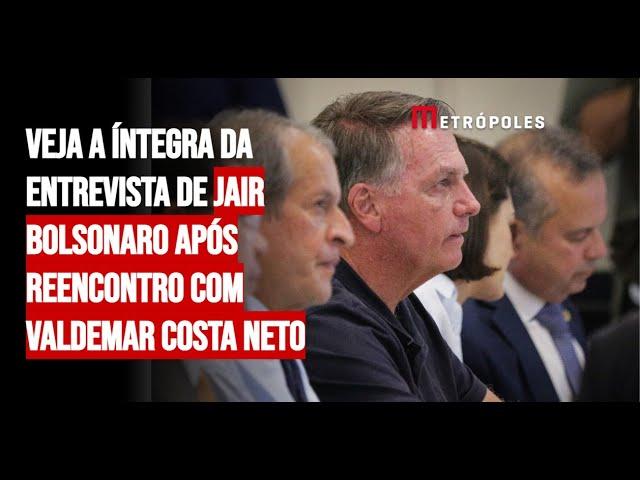 Veja a íntegra da entrevista de Jair Bolsonaro após reencontro com Valdemar Costa Neto