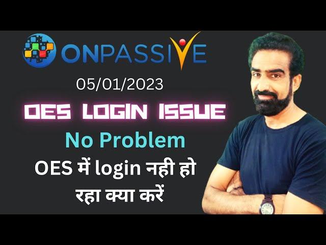 #ONPASSIVE || OES Login issue || NO PROBLEM #zaverjafri