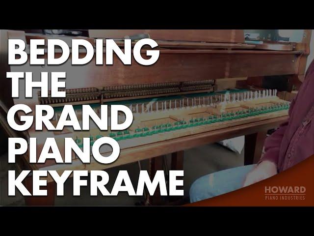 Bedding The Grand Piano Keyframe - Piano Regulating I HOWARD PIANO INDUSTRIES