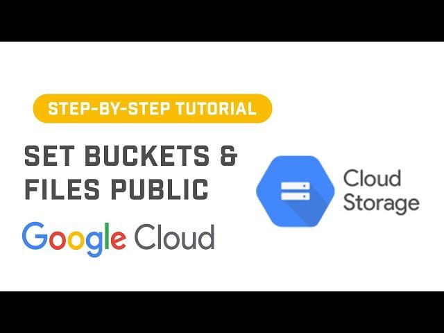 How to Set Buckets and Files Public In Google Cloud Storage