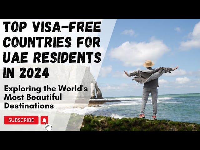 Exciting List Of Visa-free Destinations For UAE Residents In 2024