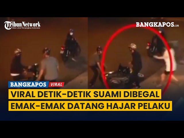 Viral Rekaman Detik-detik Suami Dibegal, Emak-emak Datang Hajar Pelaku