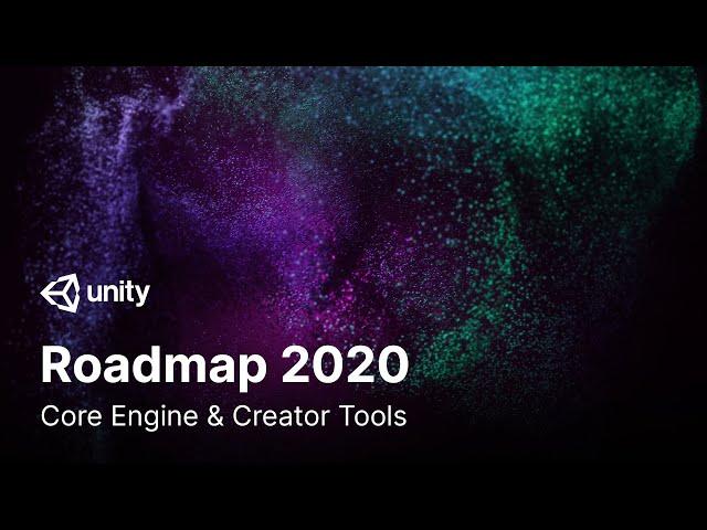 Unity Roadmap 2020: Core Engine & Creator Tools