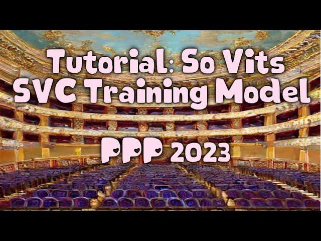 Tutorial: So Vits SVC Training Model (vocal audio ai convertor) - PPP 2023